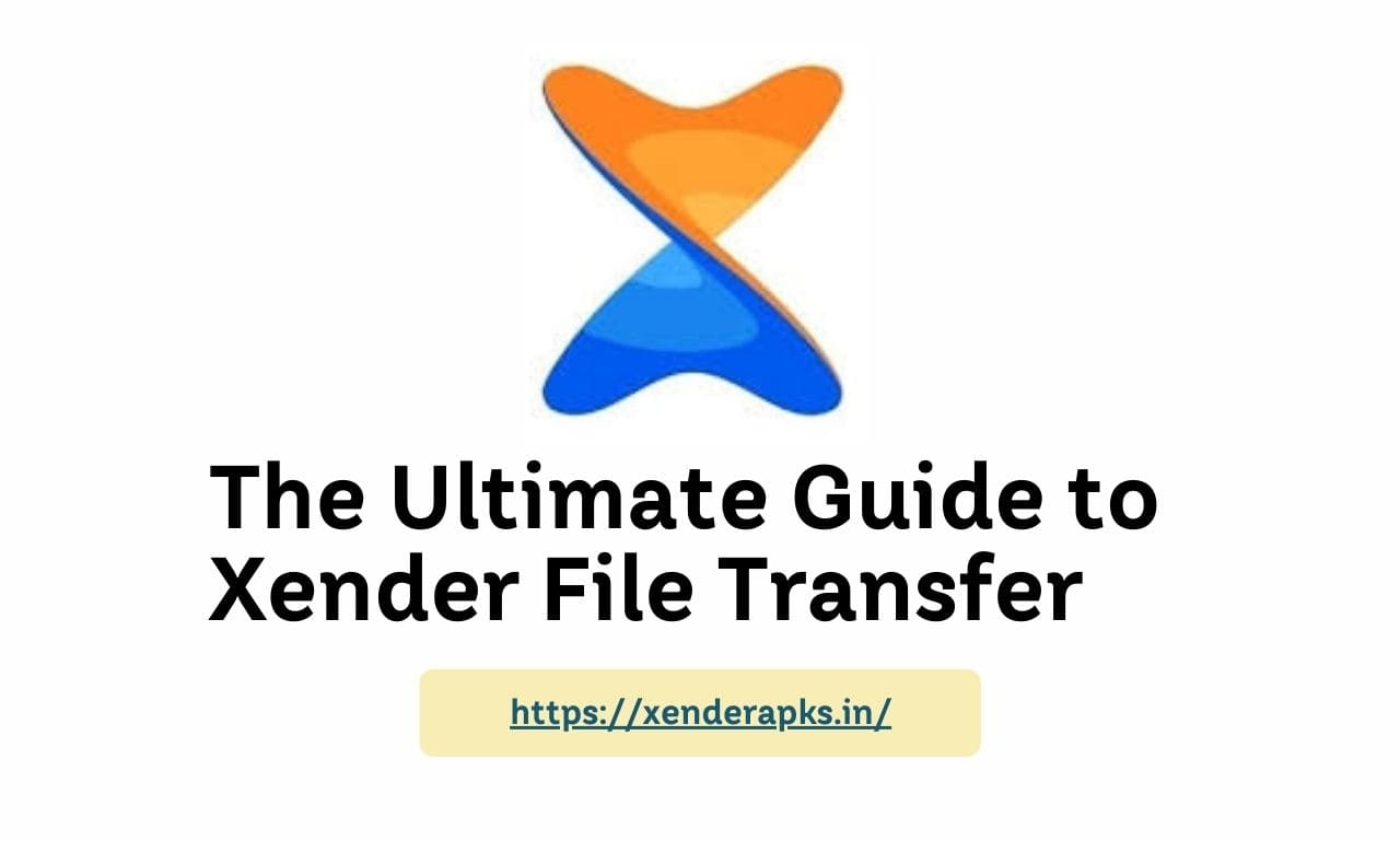 The Ultimate Guide to Xender File Transfer