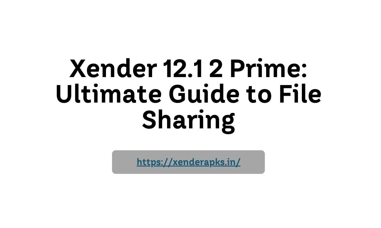 Xender 12.1 2 Prime: Ultimate Guide to File Sharing