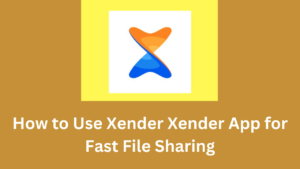 How to Use Xender Xender App for Fast File Sharing